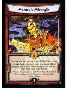 Sezaru's Strength  - You may play this card only if your Wind is Toturi Sezaru. Limited: Look at the top 2 cards of any deck wit