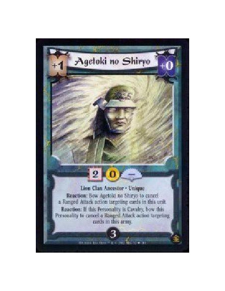 Agetoki no Shiryo  - Lion Clan Ancestor * Unique Reaction: Bow Agetoki no Shiryo to cancel a Ranged Attack action targeting card