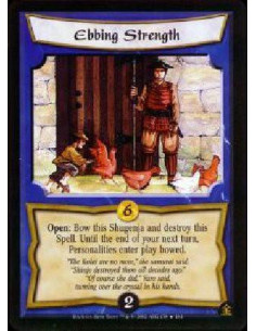 Ebbing Strength  - Open: Bow this Shugenja and destroy this Spell. Until the end of your next turn, Personalities enter play bow