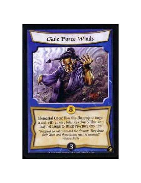 Gale Force Winds  - Elemental Open: Bow this Shugenja to target a unit with a Force total less than 5. That unit may not assign 