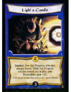 Light a Candle  - Limited: Bow this Shugenja , who may remain bowed. While this Shugenja remains bowed and in play, your Persona