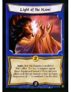 Light of the Kami  - Battle: Bow this Shugenja to produce a Fear 1 effect. This Fear is comapred against Honor Requirement inste