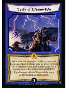 Teeth of Osano-Wo  - Battle: Bow this Shugenja to produce a number of consecutive Ranged Attacks up to his or her Force or Chi,
