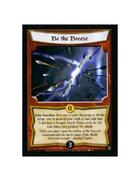 Be the Breeze  - Kiho Reaction: Bow one of your Shugenja or Monks before one or more of your cards in one unit bow to produce a 