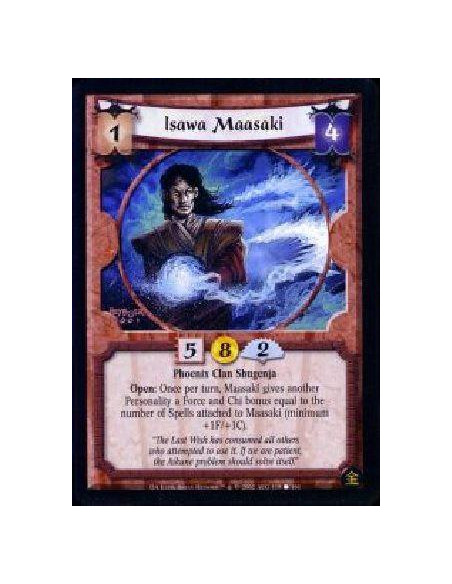 Isawa Maasaki  - Phoenix Clan Shugenja Open: Once per turn, Maasaki gives another Personality a Force and Chi bonus equal to the