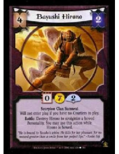 Bayushi Hirono - Scorpion Clan Samurai Will not enter play if you have no Courtiers in play. Battle: Destroy Hirono to straight