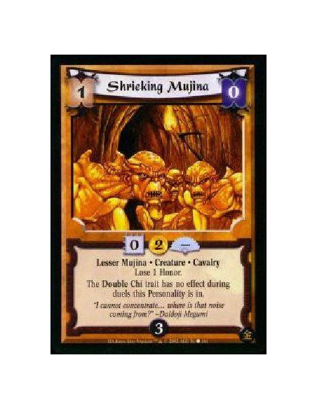Shrieking Mujina  - Lesser Mujina * Creature * Cavalry * Lose 1 Honor. The Double Chi trait has no effect during duels this Pers