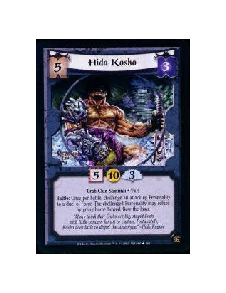 Hida Kosho  - Crab Clan Samurai * Yu 5 Battle: Once per battle, Kosho challenges an opposing attacking Personality to a duel of 