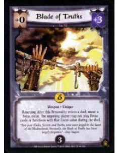 Blade of Truths  - Weapon * Unique Reaction: After this Personality enters a duel, name a Focus value. The opposing player canno