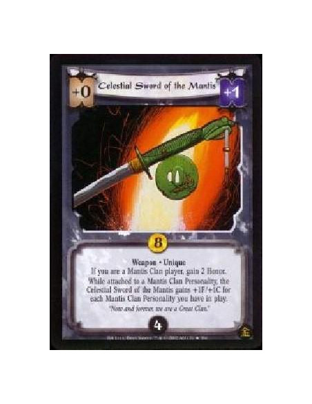 Celestial Sword of the Mantis  - Weapon * Unique If you are a Mantis Clan player, gain 2 Honor. While attached to a Mantis Clan 