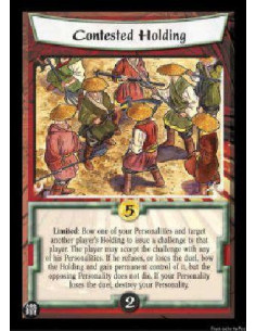 Contested Holding  - Limited: Bow one of your Personalities and target another player's Holding to issue a challenge to that pla