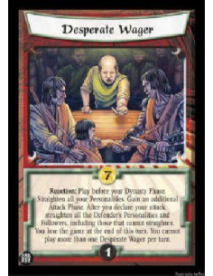 Desperate Wager (Spanish)  - Reaction: Play before your Dynasty Phase. Straighten all your Personalities. Gain an additional Att