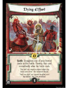 Dying Effort  - Battle: Straighten one of your bowed cards in this battle. Destroy that card immediately after the battle ends. 