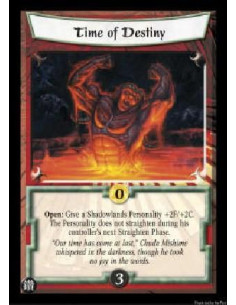 Time of Destiny  - Open: Give a Shadowlands Personality +2F/+2C. The Personality does not straighten during his controller's nex