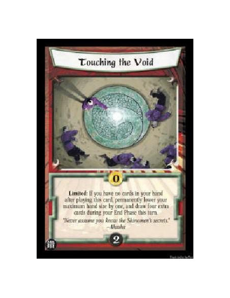 Touching the Void  - Limited: If you have no cards in your hand after playing this card, permanently lower your maximum hand siz