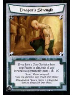Dragon's Strength  - If you have a Clan Champion from your Faction in play, each of your Personalities permanently gains +1F/+1C