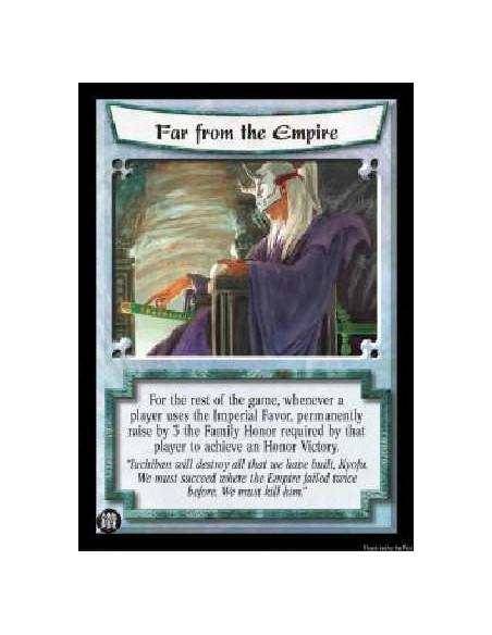 Far From the Empire  - For the rest of the game, whenever a player uses the Imperial Favor, permanently raise by 3 the Family Ho