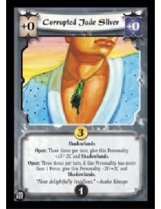 Corrupted Jade Sliver  - Shadowlands Open: Three times per turn, give this Personality +1F/-2C and Shadowlands. Open: Three time