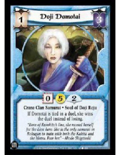 Doji Domotai  - Crane Clan Samurai * Soul of Doji Reju If Domotai is tied in a duel, she wins the duel instead of losing.