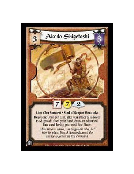 Akodo Shigetoshi  - Lion Clan Samurai. Soul of Seppun Hotaitaka Reaction: Once per turn, after you attach a Follower to Shigetos
