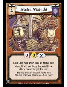 Matsu Mabuchi  - Lion Clan Samurai * Soul of Matsu Turi Mabuchi will not lobby. Imperial Favor effects cannot target this unit.