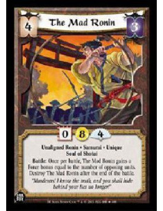 The Mad Ronin  - Unaligned Ronin * Samurai * Unique Soul of Shotai Battle: Once per battle, The Mad Ronin gains a Force bonus eq
