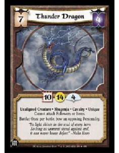 Thunder Dragon  - Unaligned Creature * Shugenja * Cavalry * Unique Cannot attach Followers or Items. Battle: Once per battle, bo