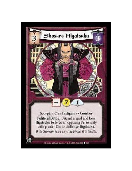 Shosuro Higatsuku  - Scorpion Clan Instigator * Courtier Political Battle: Discard a card and bow Higatsuku to force an opposing