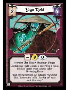 Yogo Tjeki  - Scorpion Clan Ninja * Shugenja * Unique Limited: Bow Tjeki to make a player lose 2 Honor. This loss cannot lower a