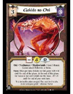 Gekido no Oni  - Oni * Nonhuman * Shadowlands * Lose 3 Honor. Cannot attach Followers or Items. Open: Once per turn, Gekido no O