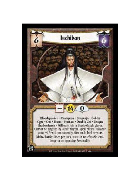 Iuchiban  - Bloodspeaker * Champion * Shugenja * Goblin Ogre * Oni * Tsuno * Human * Double Chi * Unique Shadowlands * Will only