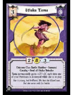 Utaku Tama  - Unicorn Clan Battle Maiden * Samurai Cavalry * Soul of Otaku Tetsuko Tama permanently gains +2F/+2C each time one