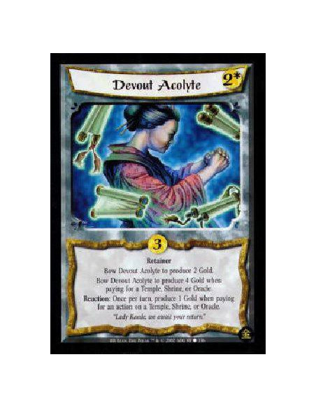 Devout Acolyte  - Retainer Bow Devout Acolyte to produce 2 Gold. Bow Devout Acolyte to produce 4 Gold when paying for a Temple, 