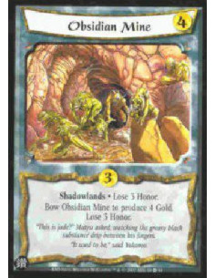 Obsidian Mine  - Shadowlands * Lose 3 Honor. Bow Obsidian Mine to produce 4 Gold. Lose 3 Honor.