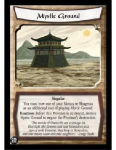 Mystic Ground  - Singular You must bow one of your Monks or Shugenja as an additional cost of playing Mystic Ground. Reaction: B