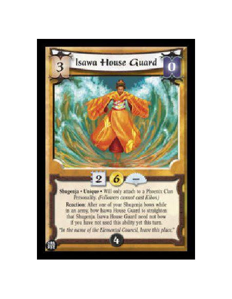 Isawa House Guard  - Shugenja * Unique * Will only attach to a Phoenix Clan Personality. (Followers cannot cast Kihos.) Reaction