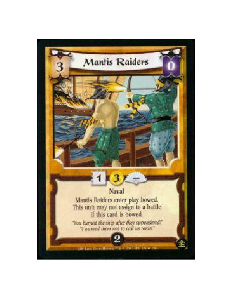 Mantis Raiders  - Naval Mantis Raiders enter play bowed. This unit cannot assign to a battle if this card is bowed. 