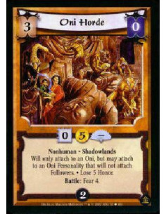 Oni Horde - Nonhuman * Shadowlands * Lose 5 Honor. Will only attach to an Oni. May attach to a Personality regardless of restri