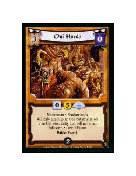 Oni Horde  - Nonhuman * Shadowlands * Lose 5 Honor. Will only attach to an Oni. May attach to a Personality regardless of restri