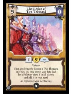 The Legion of Two Thousand  - Unique When you bring the Legion of Two Thousand into play, you may search your Fate deck for a Fo