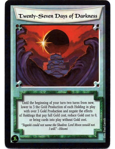 Twenty-Seven Days of Darkness  - Until the beginning of your turn two turns from now, lower to 3 the Gold Production of each Hol