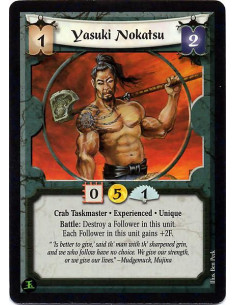 Yasuki Nokatsu Exp  - Crab Taskmaster. Experienced. Unique Battle: Destroy a Follower in this unit. Each Follower in this unit g