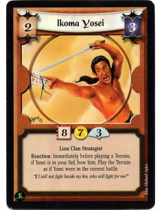 Ikoma Yosei  - Lion Clan Strategist Reaction: Immediately before playing a Terrain, if Yosei is in your fief, bow him. Play the