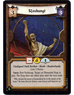 Roshungi  - Spider Clan · Monk · Shadowlands. Lose 3 Honor. Open: Bow Roshungi: A target Ring loses all abilities (until this tu