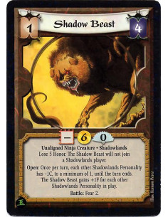 Shadow Beast - Unaligned Ninja Creature. Shadowlands Lose 5 Honor. The Shadow Beast will not join a Shadowlands player. Open: O