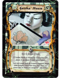 Geisha House  - Geisha House. Bow this card: Produce 2 Gold, or 3 Gold if you are a Scorpion Clan player.