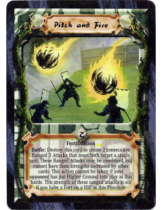 Pitch and Fire  - Fortification Battle: If your opponent does not have Higher Ground in play, destroy Pitch and Fire for two con
