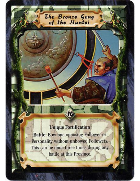 The Bronze Gong of the Hantei  - Unique Fortification Battle: Bow one opposing Follower or Personality without unbowed Followers The Bronze Gong of the Hantei  - Unique Fortification Battle: Bow one opposing Follower or Personality without unbowed Followers