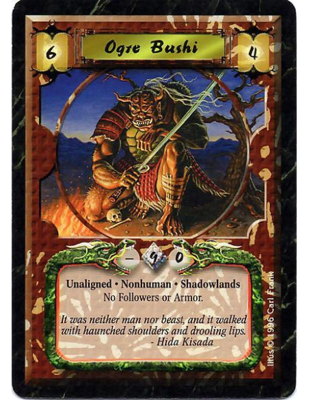 Ogre Bushi  - Nonhuman. Shadowlands Cannot attach Armor or Followers.