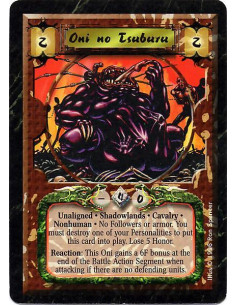 Oni no Tsuburu  - Unaligned. Shadowlands. Cavalry. Nonhuman. No Followers or armor. You must destroy one of your Personalities t